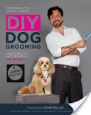 Le toilettage canin à la maison : De la coupe du chiot au meilleur de l'exposition : Tout ce qu'il faut savoir, étape par étape - DIY Dog Grooming: From Puppy Cuts to Best in Show: Everything You Need to Know Step by Step