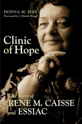 Clinique de l'espoir : l'histoire de René Caisse et de l'Essiac - Clinic of Hope: The Story of Rene Caisse and Essiac