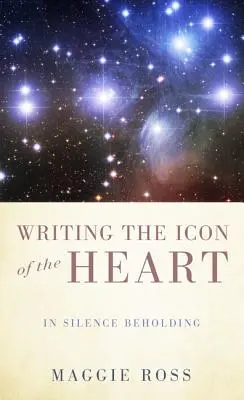 Écrire l'icône du cœur : Dans le silence - Writing the Icon of the Heart: In Silence Beholding