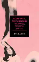 Slow Days, Fast Company : Le monde, la chair et L.A. - Slow Days, Fast Company: The World, the Flesh, and L.A.