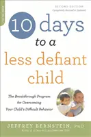 10 jours pour un enfant moins provocateur : Le programme révolutionnaire pour surmonter les comportements difficiles de votre enfant - 10 Days to a Less Defiant Child: The Breakthrough Program for Overcoming Your Child's Difficult Behavior