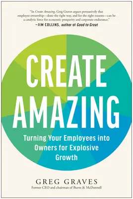Create Amazing : Transformer vos employés en propriétaires pour une croissance explosive - Create Amazing: Turning Your Employees Into Owners for Explosive Growth