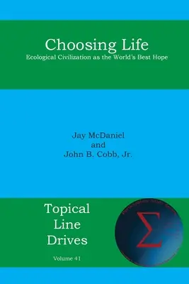 Choisir la vie : La civilisation écologique, le meilleur espoir du monde - Choosing Life: Ecological Civilization as the World's Best Hope