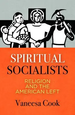 Socialistes spirituels : La religion et la gauche américaine - Spiritual Socialists: Religion and the American Left