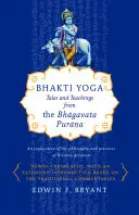 Bhakti Yoga : Contes et enseignements du Bhagavata Purana - Bhakti Yoga: Tales and Teachings from the Bhagavata Purana