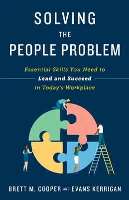 Solving the People Problem : Essential Skills You Need to Lead and Succeed in Today's Workplace (Résoudre le problème des personnes : les compétences essentielles dont vous avez besoin pour diriger et réussir sur le lieu de travail d'aujourd'hui) - Solving the People Problem: Essential Skills You Need to Lead and Succeed in Today's Workplace