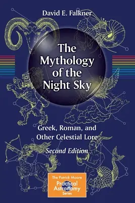 La mythologie du ciel nocturne : les légendes grecques, romaines et autres traditions célestes - The Mythology of the Night Sky: Greek, Roman, and Other Celestial Lore