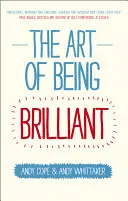 L'art d'être brillant : Transformez votre vie en faisant ce qui marche pour vous - The Art of Being Brilliant: Transform Your Life by Doing What Works for You