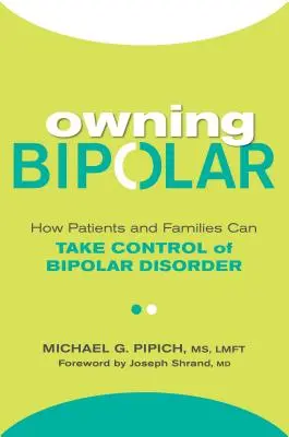 Owning Bipolar : Comment les patients et les familles peuvent prendre le contrôle du trouble bipolaire - Owning Bipolar: How Patients and Families Can Take Control of Bipolar Disorder