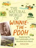 Le monde naturel de Winnie-The-Pooh : Une promenade dans la forêt qui a inspiré le Bois de cent acres - The Natural World of Winnie-The-Pooh: A Walk Through the Forest That Inspired the Hundred Acre Wood