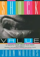 Shock Value : Un livre de bon goût sur le mauvais goût - Shock Value: A Tasteful Book about Bad Taste