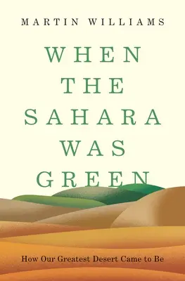 Quand le Sahara était vert : Comment notre plus grand désert est apparu - When the Sahara Was Green: How Our Greatest Desert Came to Be