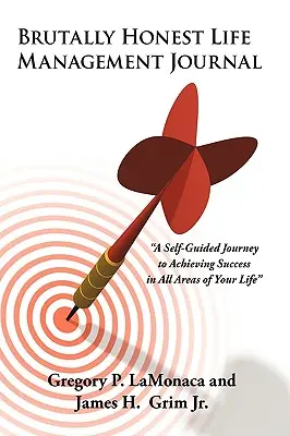 Journal de gestion de la vie Brutally Honest : Un voyage autoguidé pour réussir dans tous les domaines de votre vie - Brutally Honest Life Management Journal: A Self-Guided Journey to Achieving Success in All Areas of Your Life