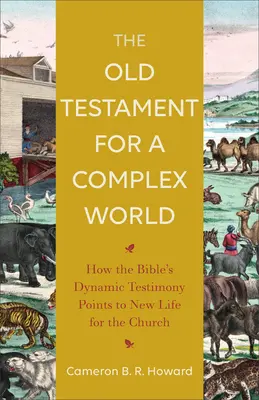 L'Ancien Testament pour un monde complexe : Comment le témoignage dynamique de la Bible indique une nouvelle vie pour l'Église - The Old Testament for a Complex World: How the Bible's Dynamic Testimony Points to New Life for the Church