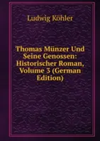 Thomas Munzer Und Seine Genossen : Roman historique - Band 3 - Thomas Munzer Und Seine Genossen: Historischer Roman - Band 3