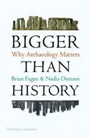 Plus grand que l'histoire - L'importance de l'archéologie - Bigger Than History - Why Archaeology Matters