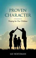 Un caractère éprouvé : Prier pour nos enfants - Proven Character: Praying for Our Children