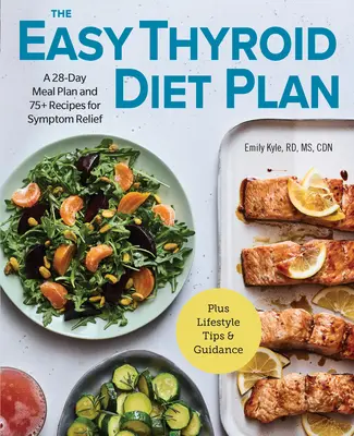 The Easy Thyroid Diet Plan : Un plan de repas de 28 jours et 75 recettes pour soulager les symptômes - The Easy Thyroid Diet Plan: A 28-Day Meal Plan and 75 Recipes for Symptom Relief