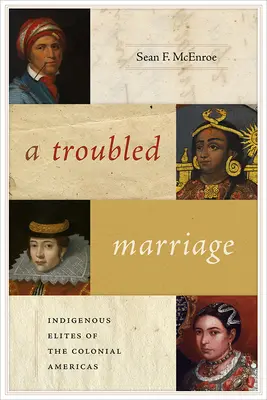 Un mariage troublé : Les élites indigènes des Amériques coloniales - A Troubled Marriage: Indigenous Elites of the Colonial Americas