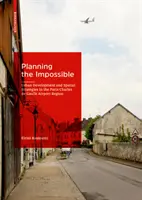 Planifier l'impossible - Développement urbain et stratégies spatiales dans la région de l'aéroport de Paris Charles de Gaulle - Planning the Impossible - Urban Development and Spatial Strategies in the Paris Charles de Gaulle Airport Region