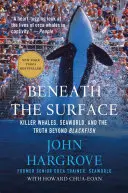 Beneath the Surface : Killer Whales, Seaworld, and the Truth Beyond Blackfish (Les orques, Seaworld et la vérité au-delà de Blackfish) - Beneath the Surface: Killer Whales, Seaworld, and the Truth Beyond Blackfish