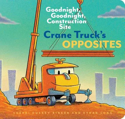 Les opposés de Crane Truck : Goodnight, Goodnight, Construction Site (Livre éducatif sur les camions de construction pour les enfants d'âge préscolaire, thème des véhicules et des camions) - Crane Truck's Opposites: Goodnight, Goodnight, Construction Site (Educational Construction Truck Book for Preschoolers, Vehicle and Truck Theme