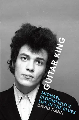 Guitar King : La vie de Michael Bloomfield dans le blues - Guitar King: Michael Bloomfield's Life in the Blues