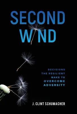 Second souffle : Les décisions prises par les résilients pour surmonter l'adversité - Second Wind: Decisions the Resilient Make to Overcome Adversity