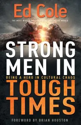 Des hommes forts dans des temps difficiles : Être un héros dans le chaos culturel - Strong Men in Tough Times: Being a Hero in Cultural Chaos