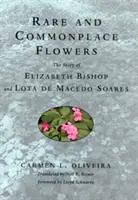 Fleurs rares et banales : L'histoire d'Elizabeth Bishop et de Lota de Macedo Soares - Rare and Commonplace Flowers: The Story of Elizabeth Bishop and Lota de Macedo Soares