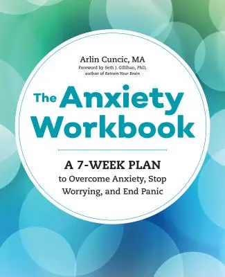 Le manuel de l'anxiété : Un plan de 7 semaines pour vaincre l'anxiété, arrêter de s'inquiéter et mettre fin à la panique - The Anxiety Workbook: A 7-Week Plan to Overcome Anxiety, Stop Worrying, and End Panic