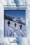 Ski alpin et alpinisme dans les Alpes occidentales : Volume 1 - Alpine Ski Mountaineering Western Alps: Volume 1