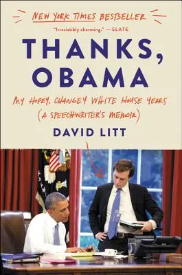 Merci, Obama : Mes années d'espoir et de changement à la Maison Blanche - Thanks, Obama: My Hopey, Changey White House Years