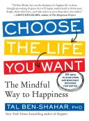 Choisissez la vie que vous voulez : le chemin du bonheur en pleine conscience - Choose the Life You Want: The Mindful Way to Happiness