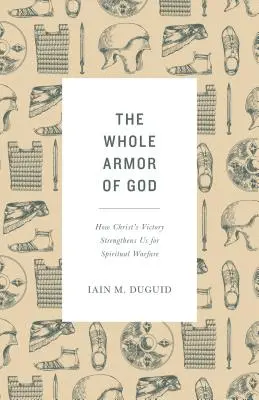 Toute l'armure de Dieu : Comment la victoire du Christ nous fortifie pour le combat spirituel - The Whole Armor of God: How Christ's Victory Strengthens Us for Spiritual Warfare