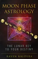 Astrologie des phases de la lune : La clé lunaire de votre destin - Moon Phase Astrology: The Lunar Key to Your Destiny