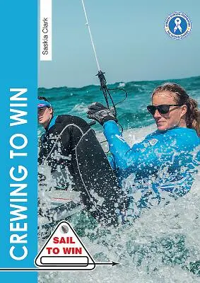 Crewing to Win : How to Be the Best Crew & a Great Team (L'équipage pour gagner : comment être le meilleur équipage et une grande équipe) - Crewing to Win: How to Be the Best Crew & a Great Team