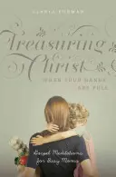 Les méditations évangéliques pour les mamans occupées - Treasuring Christ When Your Hands Are Full: Gospel Meditations for Busy Moms