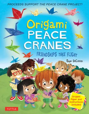 Origami Peace Cranes : L'amitié prend son envol : papier origami et instructions inclus (les bénéfices soutiennent le projet des grues de la paix) - Origami Peace Cranes: Friendships Take Flight: Includes Origami Paper & Instructions (Proceeds Support the Peace Crane Project)