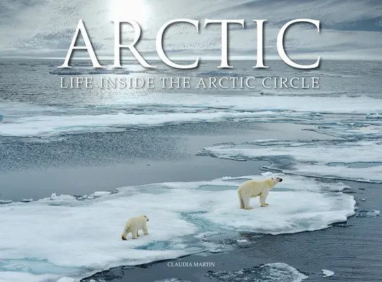 L'Arctique : La vie à l'intérieur du cercle polaire - Arctic: Life Inside the Arctic Circle