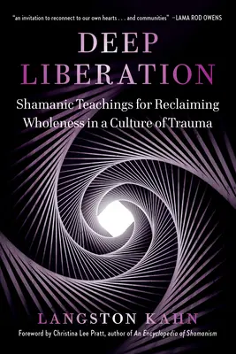 Deep Liberation : Outils chamaniques pour retrouver la plénitude dans une culture du traumatisme - Deep Liberation: Shamanic Tools for Reclaiming Wholeness in a Culture of Trauma