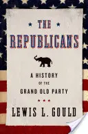 Les Républicains : Une histoire du Grand Old Party - The Republicans: A History of the Grand Old Party