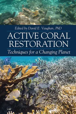 Restauration active du corail : Techniques pour une planète en mutation - Active Coral Restoration: Techniques for a Changing Planet