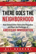 Comment les communautés surmontent les préjugés et relèvent le défi de l'immigration américaine - There Goes the Neighborhood: How Communities Overcome Prejudice and Meet the Challenge of American Immigration