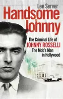 Handsome Johnny - La vie criminelle de Johnny Rosselli, l'homme de la mafia à Hollywood - Handsome Johnny - The Criminal Life of Johnny Rosselli, The Mob's Man in Hollywood