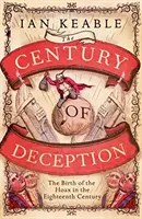 Le siècle de la tromperie - La naissance du canular dans l'Angleterre du XVIIIe siècle - Century of Deception - The Birth of the Hoax in Eighteenth Century England