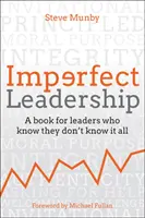 Imperfect Leadership : Un livre pour les dirigeants qui savent qu'ils ne savent pas tout - Imperfect Leadership: A Book for Leaders Who Know They Don't Know It All