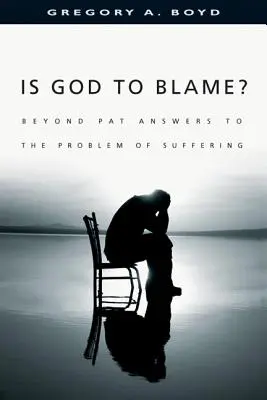 Dieu est-il à blâmer? : Au-delà des réponses de Pat au problème de la souffrance - Is God to Blame?: Beyond Pat Answers to the Problem of Suffering