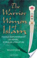 Les femmes guerrières de l'Islam : L'autonomisation des femmes dans la littérature populaire arabe - The Warrior Women of Islam: Female Empowerment in Arabic Popular Literature