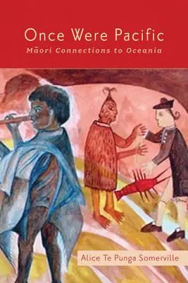 Il était une fois le Pacifique : Les liens entre les Maoris et l'Océanie - Once Were Pacific: Maori Connections to Oceania